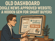 Old Dashboard Google News Approved Website: A Hidden Gem for Smart Buyers Old Dashboard Google News Approved